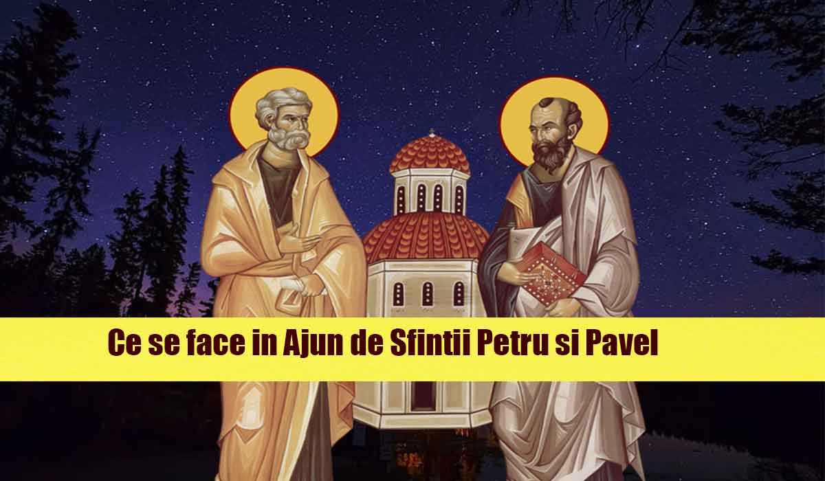 Ajun de Sfintii Petru si Pavel. Traditii si obiceiuri