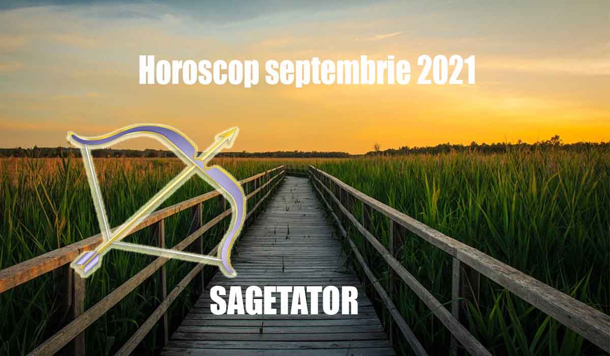 Horoscop Sagetator septembrie 2021